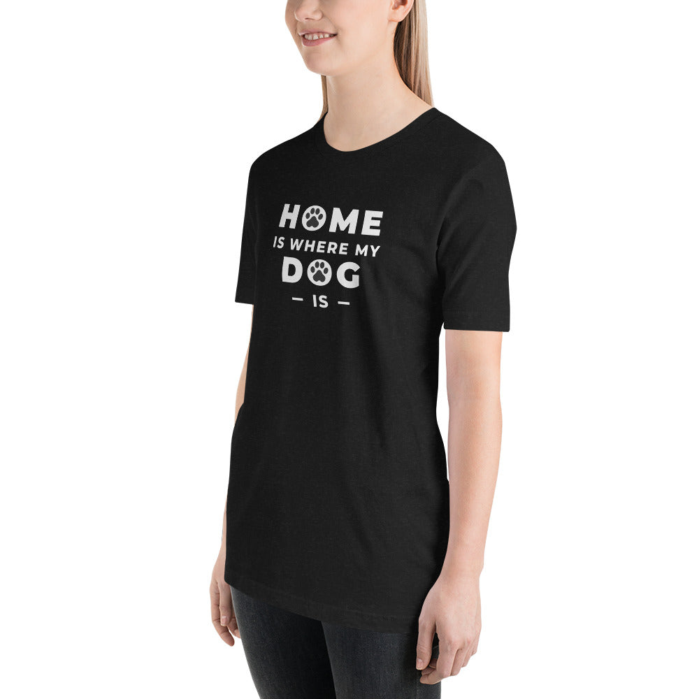 Home Is Where My Dog Is Shirt